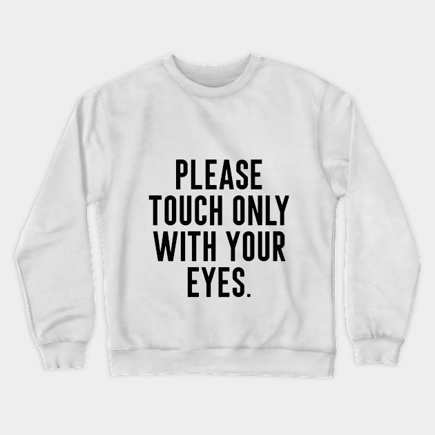 please touch only with your eyes Crewneck Sweatshirt by BalkanArtsy